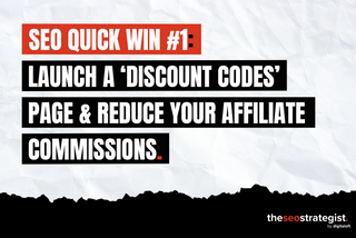 Launch A ‘Discount Codes’ Page & Reduce Your Affiliate Commissions [SEO Quick Win #1]