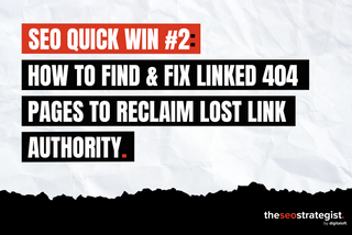 How to Find & Fix Linked 404 Pages to Reclaim Lost Link Authority [SEO Quick Win #2]