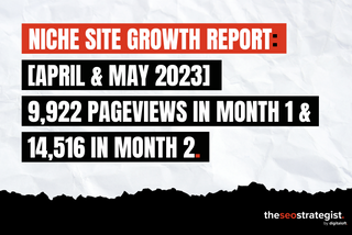 9,922 Pageviews in Month 1 & 14,516 in Month 2: Here's What We Did [Niche Site Growth Report - April & May 2023]